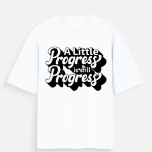 A Little Progress Is Still Progress T-Shirt
